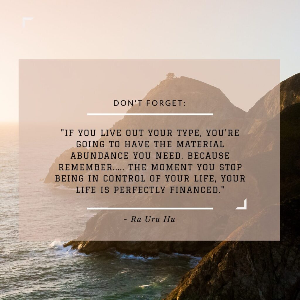"If you live out your type, you're going to have the material abundance you need. Because remember..... the moment you stop being in control of your life, your life is perfectly financed." Ra Uru Hu quote with the ocean and a rocky cliff in the background